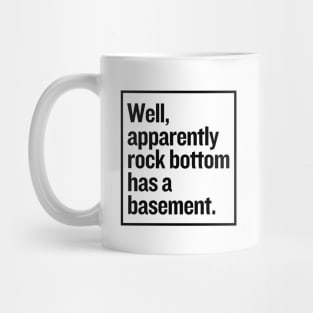 Rock bottom has a basement? Mug